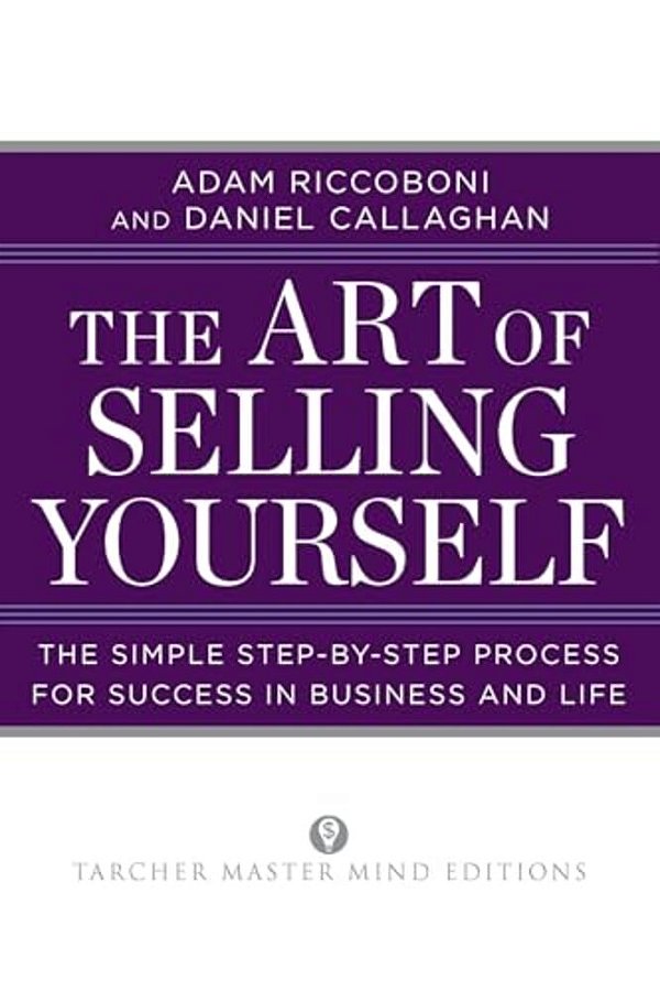 The Art Of Selling Yourself: The Simple Step-By-step Process For Success In Business And Life-..