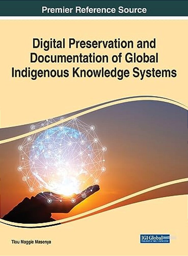 Digital Preservation And Documentation Of Global Indigenous Knowledge Systems-..
