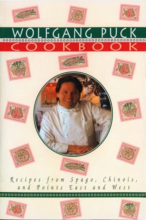 Wolfgang Puck Cookbook: Recipes From Spago, Chinois, And Points East And West-..