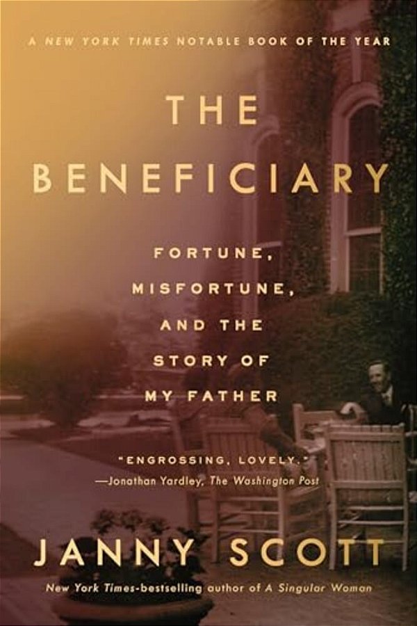 The Beneficiary: Fortune, Misfortune, And The Story Of My Father-..
