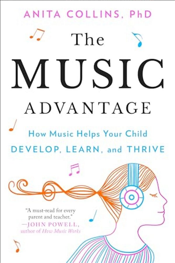 The Music Advantage: How Music Helps Your Child Develop, Learn, And Thrive-..