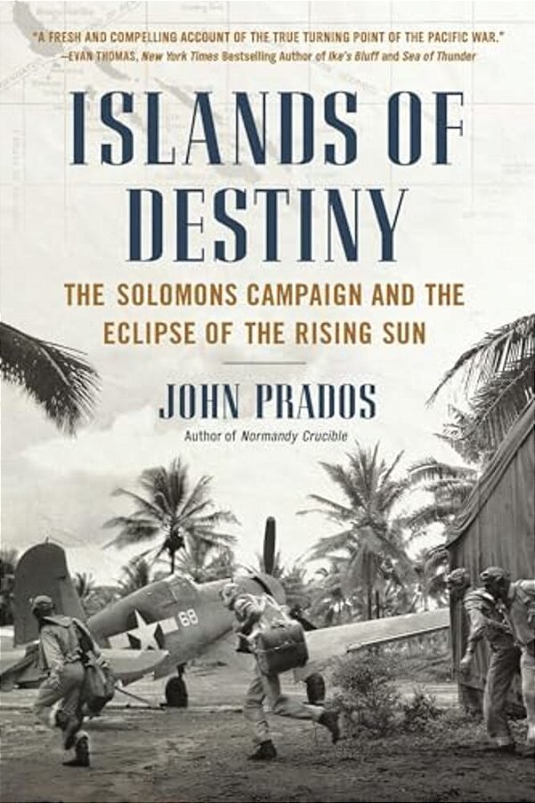 Islands Of Destiny: The Solomons Campaign And The Eclipse Of The Rising Sun-..