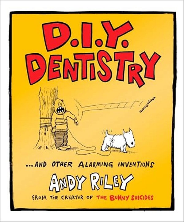 D. I. Y. Dentistry: And Other Alarming Inventions-..
