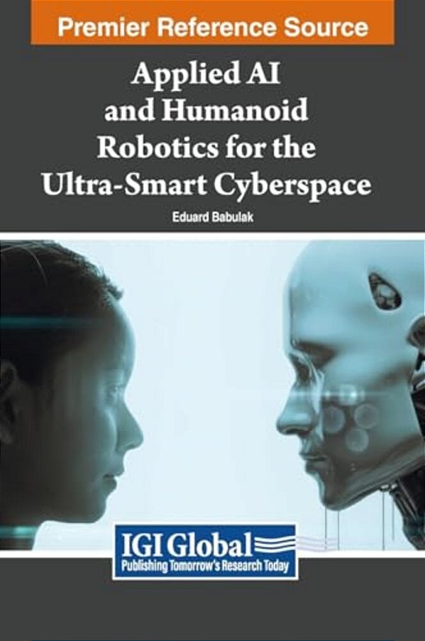 Applied Ai And Humanoid Robotics For The Ultra-Smart Cyberspace-..