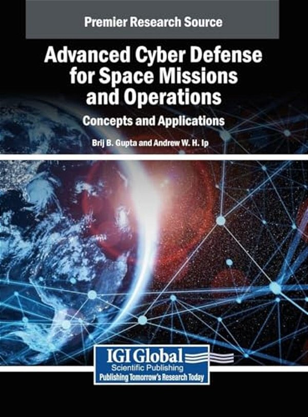 Advanced Cyber Defense For Space Missions And Operations: Concepts And Applications-..