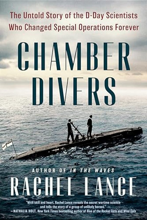 Chamber Divers: The Untold Story Of The D-Day Scientists Who Changed Special Operations Forever-..