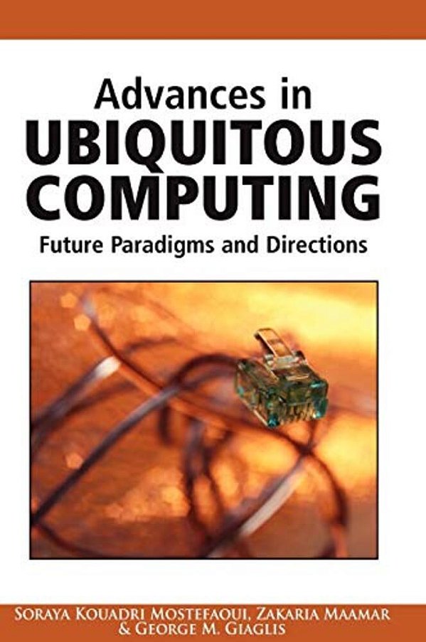 Advances In Ubiquitous Computing: Future Paradigms And Directions-..