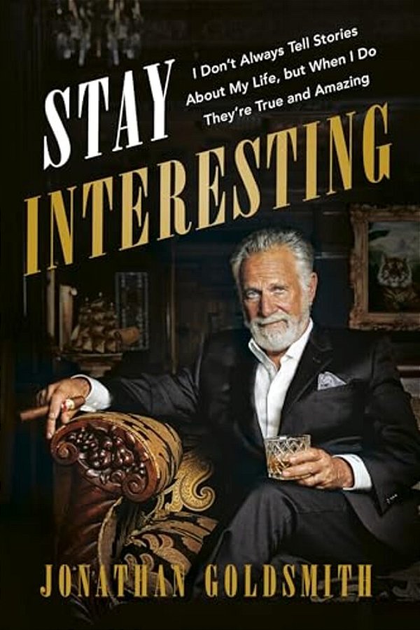 Stay Interesting: I Don't Always Tell Stories About My Life, But When I Do They'Re True And Amazing-..