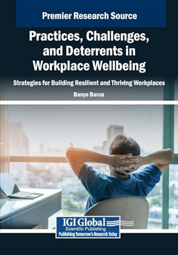 Practices, Challenges, And Deterrents In Workplace Wellbeing: Strategies For Building Resilient And Thriving Workplaces-..