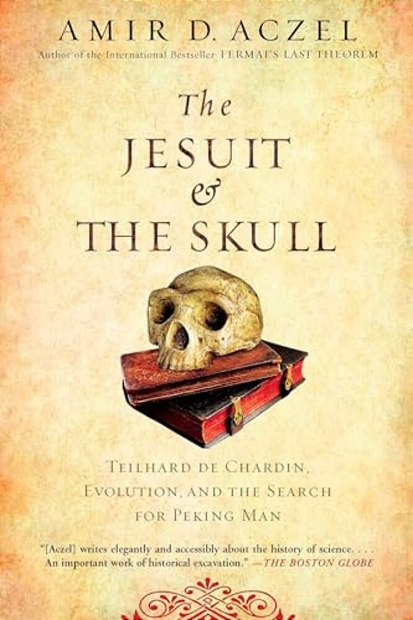 The Jesuit And The Skull: Teilhard De Chardin, Evolution, And The Search For Peking Man-..