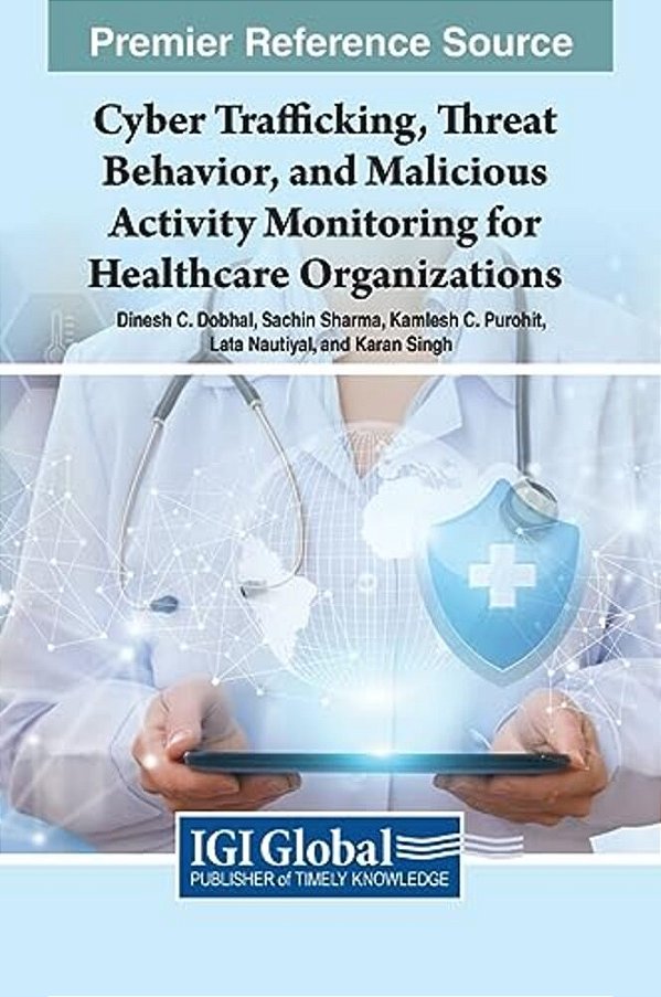 Cyber Trafficking, Threat Behavior, And Malicious Activity Monitoring For Healthcare Organizations-..