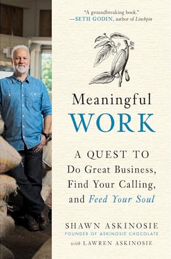 Meaningful Work: A Quest To Do Great Business, Find Your Calling, And Feed Your Soul-..