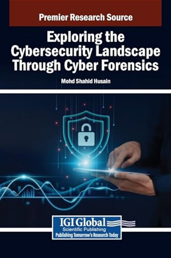 Exploring The Cybersecurity Landscape Through Cyber Forensics-..