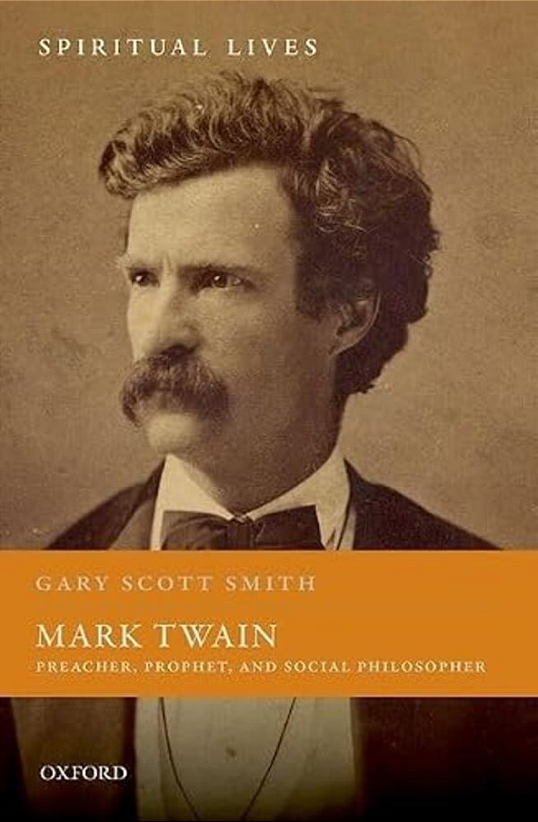 Mark Twain: Preacher, Prophet, And Social Philosopher-..