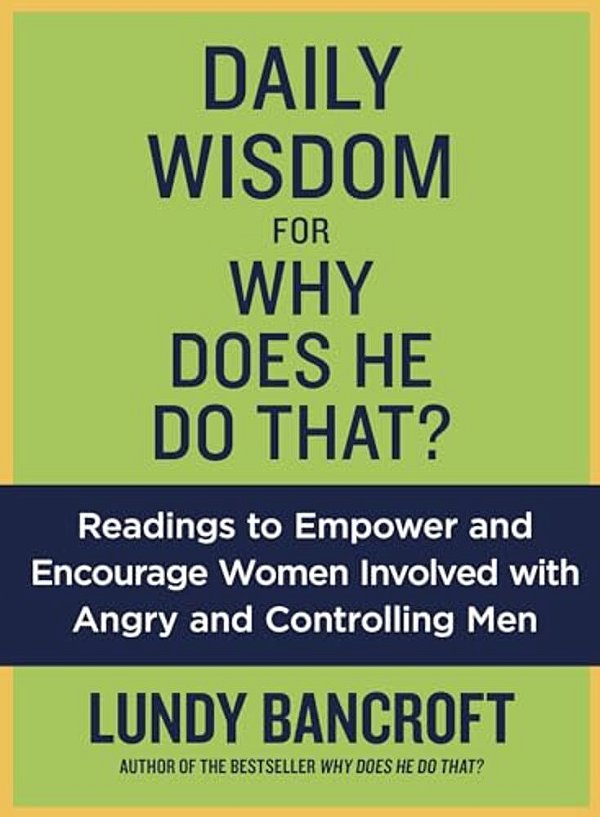 Daily Wisdom For Why Does He Do That?: Readings To Empower And Encourage Women Involved With Angry And Controlling Men-..