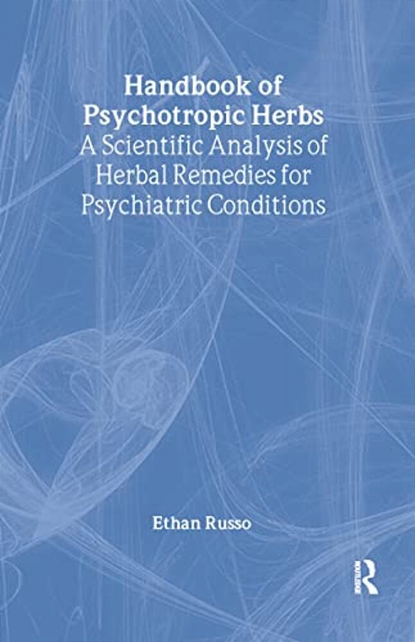 Handbook Of Psychotropic Herbs: A Scientific Analysis Of Herbal Remedies For Psychiatric Conditions-..