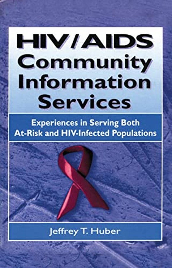 Hiv/Aids Community Information Services: Experiences In Serving Both At-Risk And Hiv-Infected Populations-..