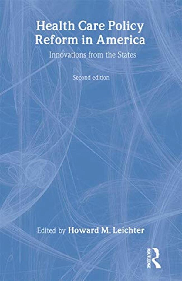 Health Care Policy Reform In America: Innovations From The States-..