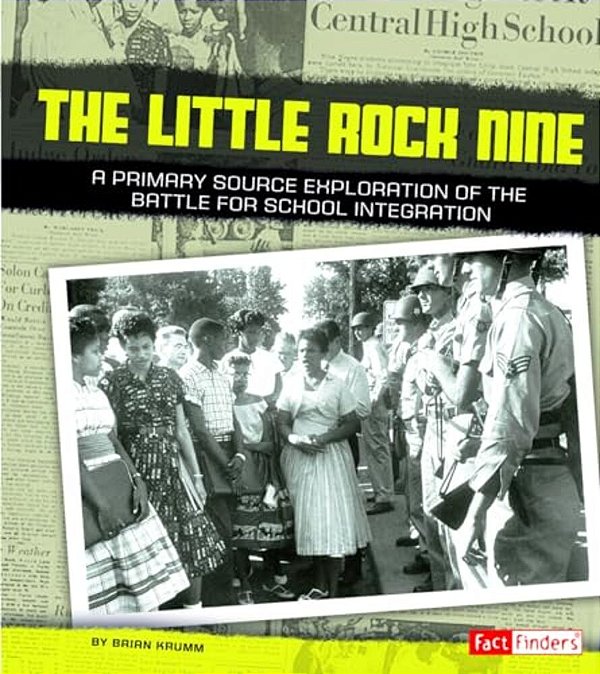 The Little Rock Nine: A Primary Source Exploration Of The Battle For School Integration-..
