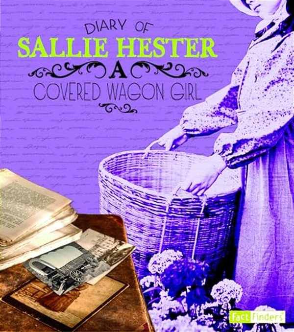 Diary Of Sallie Hester: A Covered Wagon Girl-..