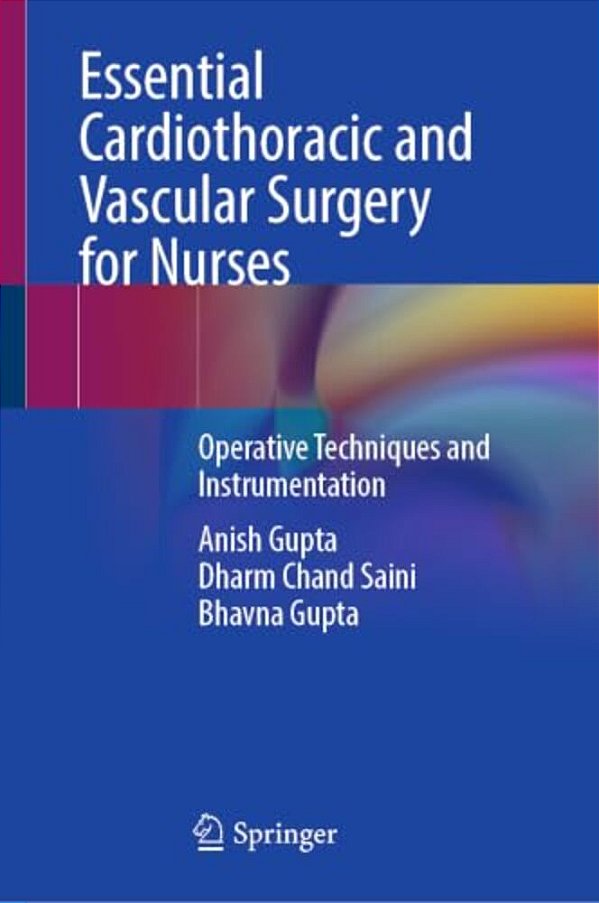 Essential Cardiothoracic And Vascular Surgery For Nurses: Operative Techniques And Instrumentation-..