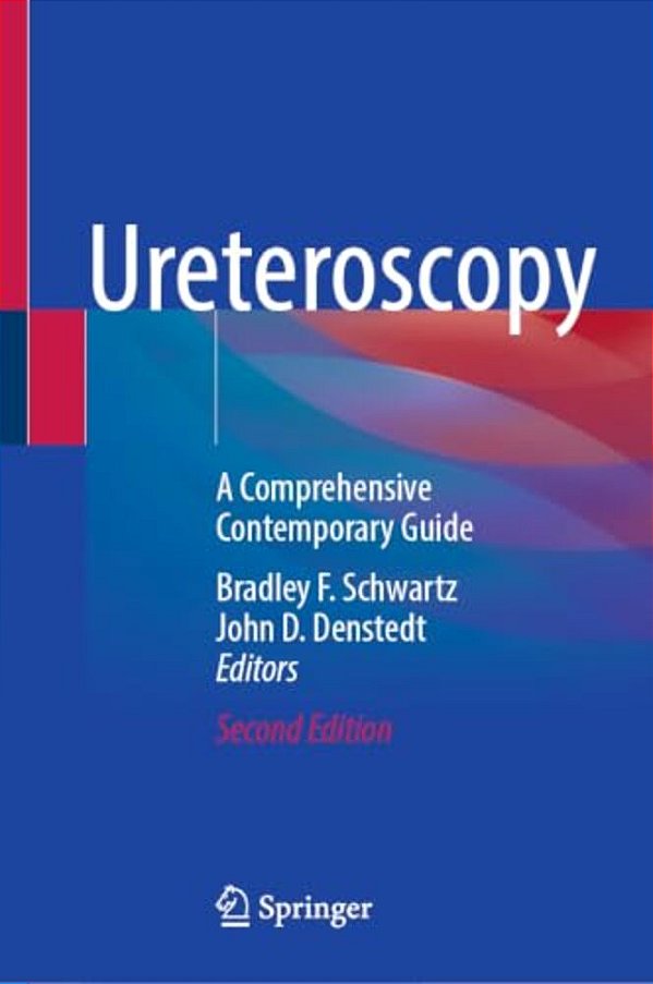 Ureteroscopy: A Comprehensive Contemporary Guide-..