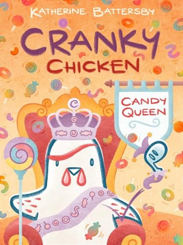 Candy Queen: A Cranky Chicken Book 5-..