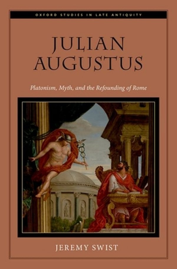 Julian Augustus: Platonism, Myth, And The Refounding Of Rome-..