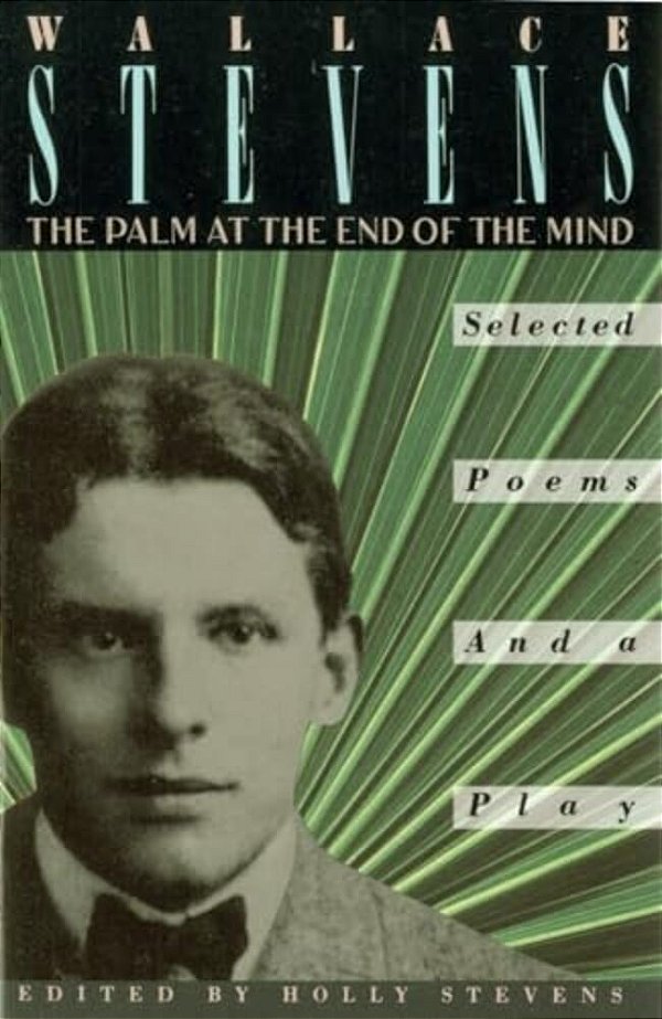 The Palm At The End Of The Mind: Selected Poems And A Play-..