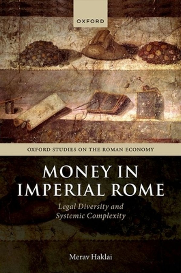 Money In Imperial Rome: Legal Diversity And Systemic Complexity-..