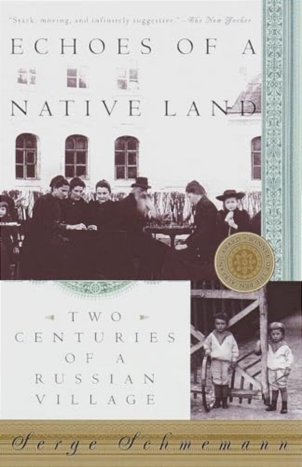 Echoes Of A Native Land: Two Centuries Of A Russian Village-..