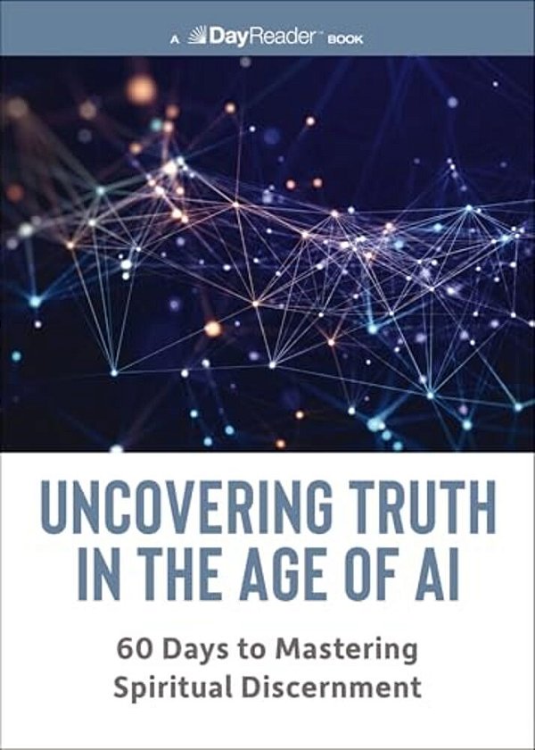 Uncovering Truth In The Age Of Ai: 60 Days To Mastering Spiritual Discernment-..
