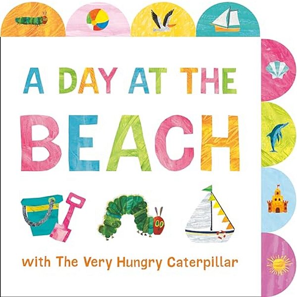 A Day At The Beach With The Very Hungry Caterpillar - A Tabbed Board Book-..