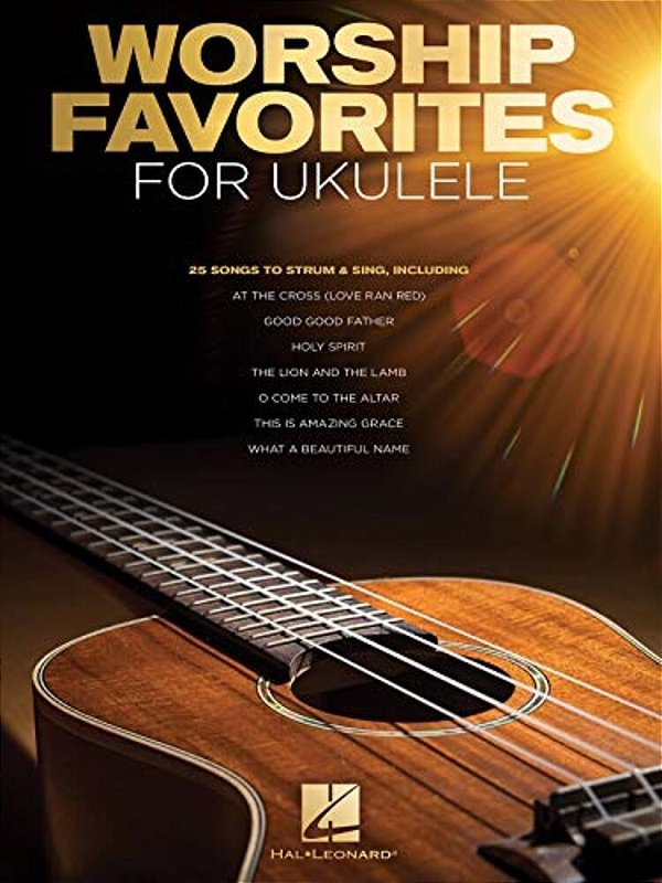 Worship Favorites For Ukulele Songbook 25 Christian Praise And Worship Songs With Lyrics And Chords Beginner-Friendly Sheet Music For Gcea Ukulele Str-..