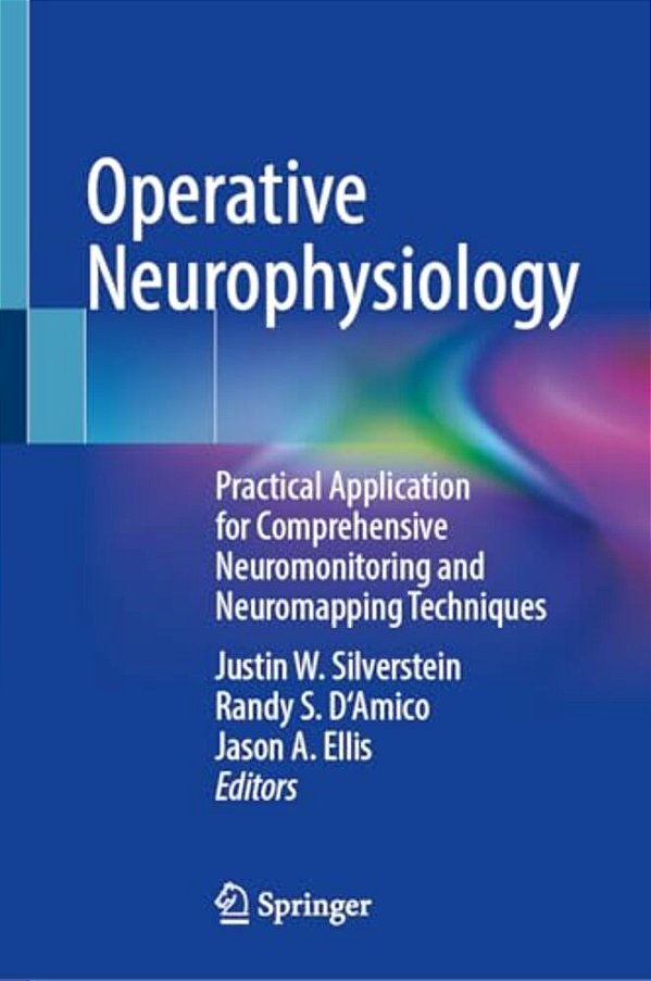 Operative Neurophysiology: Practical Application For Comprehensive Neuromonitoring And Neuromapping Techniques-..