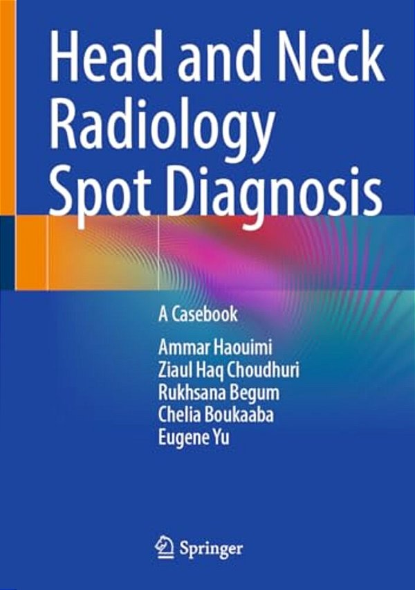 Head And Neck Radiology Spot Diagnosis: A Casebook-..