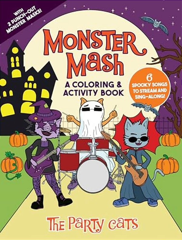 Monster Mash: A Coloring & Activity Book By The Party Cats: With 6 Spooky Songs To Stream And Sing Along, Plus 2 Punch-Out Monster Masks!-..