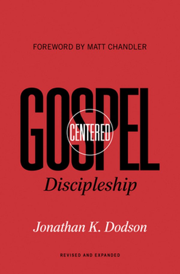 Gospel-Centered Discipleship: Revised And Expanded-..