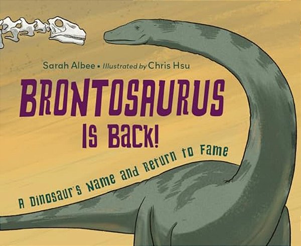 Brontosaurus Is Back!: A Dinosaur's Name And Return To Fame-..