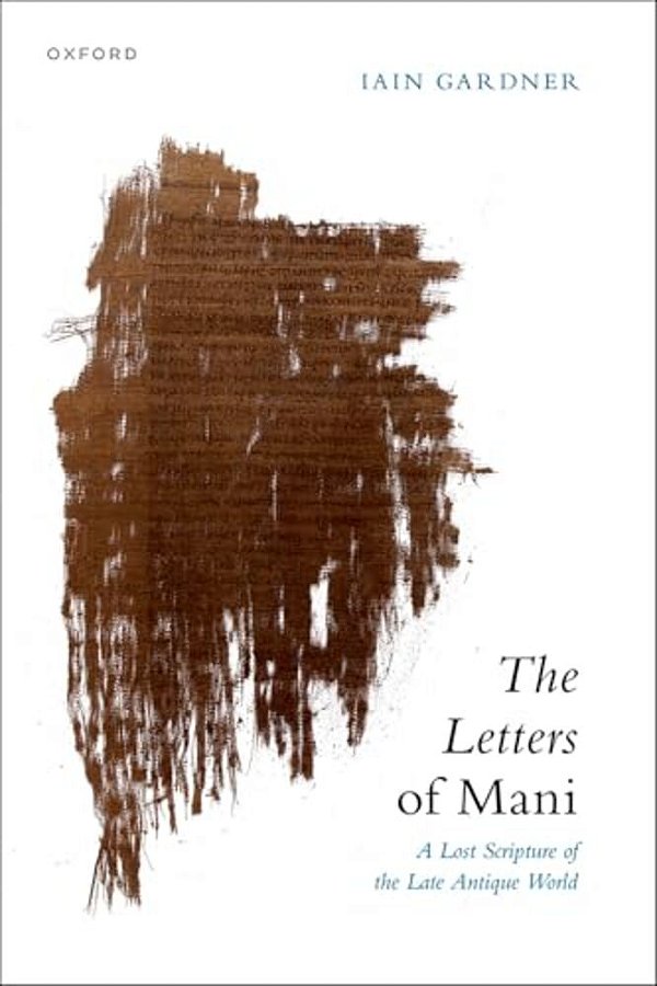 The Letters Of Mani: A Lost Scripture Of The Late Antique World-..