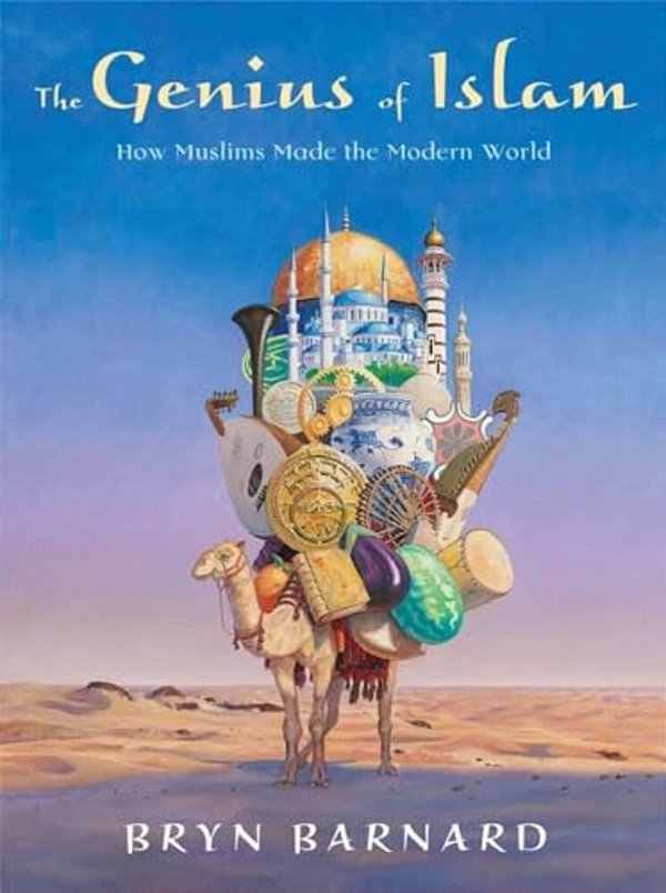 The Genius Of Islam: How Muslims Made The Modern World-..