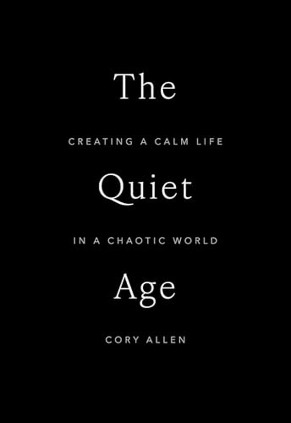 The Quiet Age: Creating A Calm Life In A Chaotic World-..
