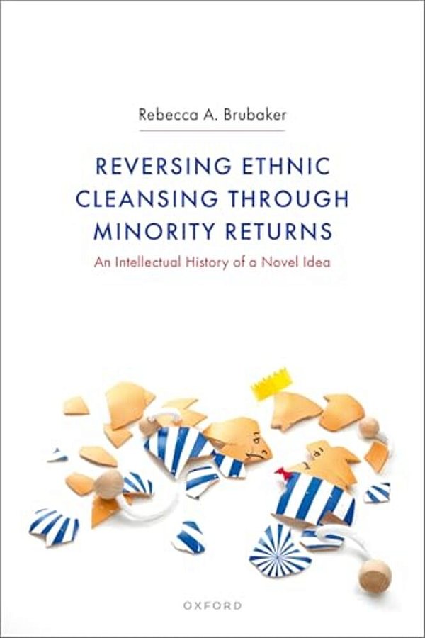 Reversing Ethnic Cleansing Through Minority Returns: An Intellectual History Of A Novel Idea-..