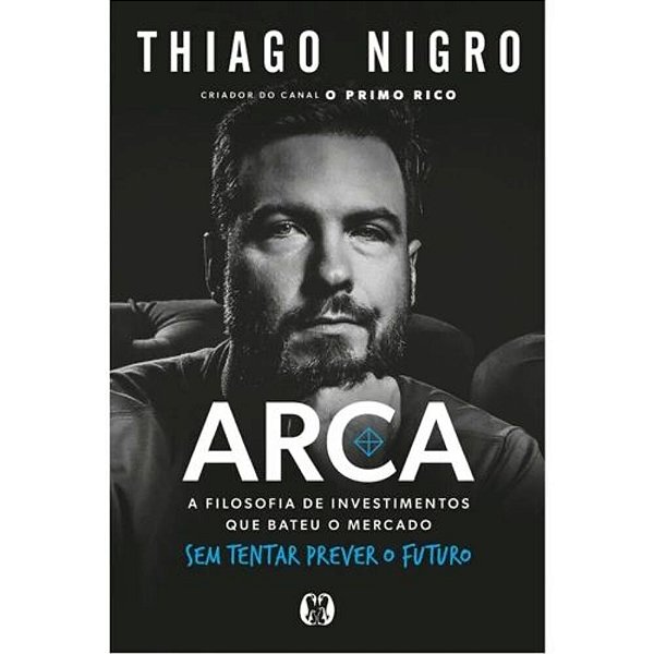 Arca -A Filosofia De Investimentos Que Bateu O Mercado Sem Tentar Prever O Futuro