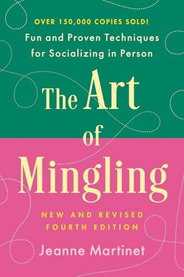 The Art Of Mingling, Fourth Edition: Fun And Proven Techniques For Socializing In Person-..