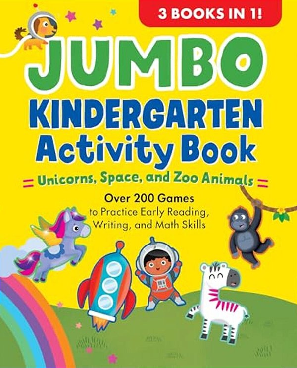 Jumbo Kindergarten Activity Book: Unicorns, Space, And Zoo Animals: Over 225 Games To Practice Early Reading, Writing, And Math Skills-..