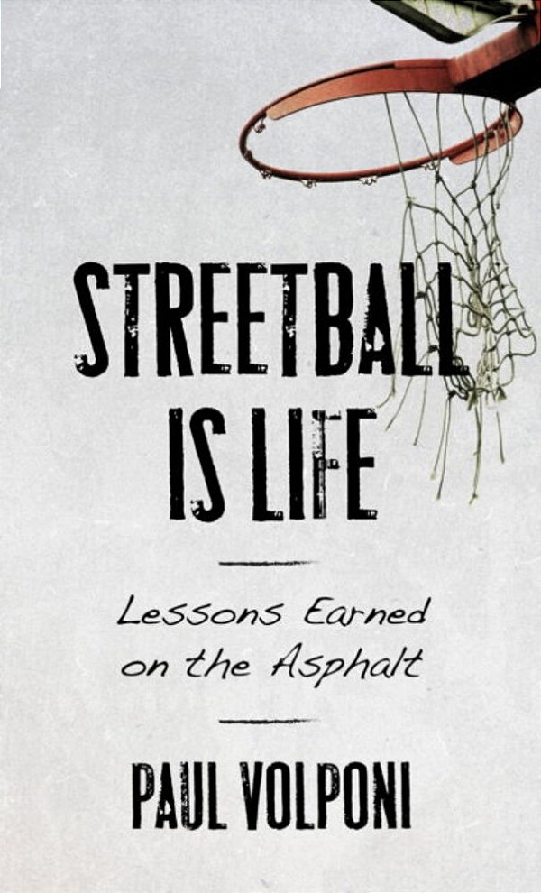 Streetball Is Life: Lessons Earned On The Asphalt-..