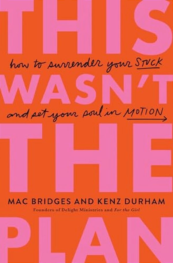 This Wasn't The Plan: How To Surrender Your Stuck And Set Your Soul In Motion-..