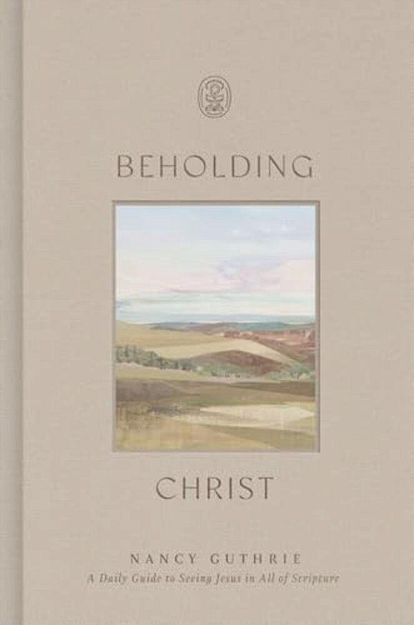 Beholding Christ: A Daily Guide To Seeing Jesus In All Of Scripture-..