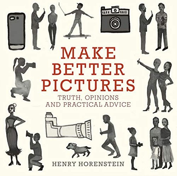 Make Better Pictures: Truth, Opinions, And Practical Advice-..
